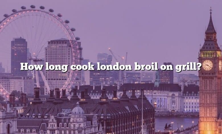 How long cook london broil on grill?