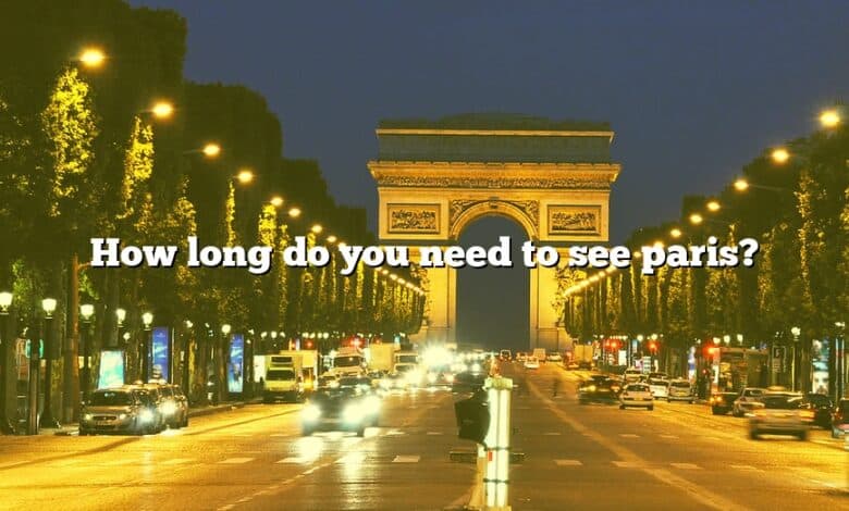 How long do you need to see paris?