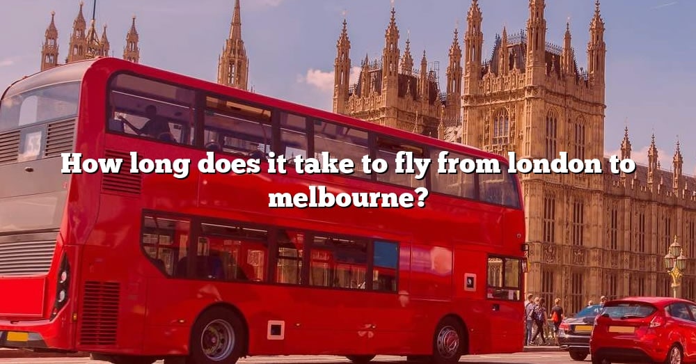 how-long-does-it-take-to-fly-from-london-to-melbourne-the-right