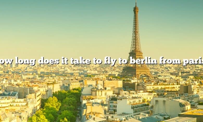 How long does it take to fly to berlin from paris?