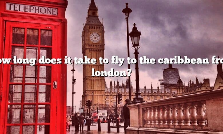 How long does it take to fly to the caribbean from london?