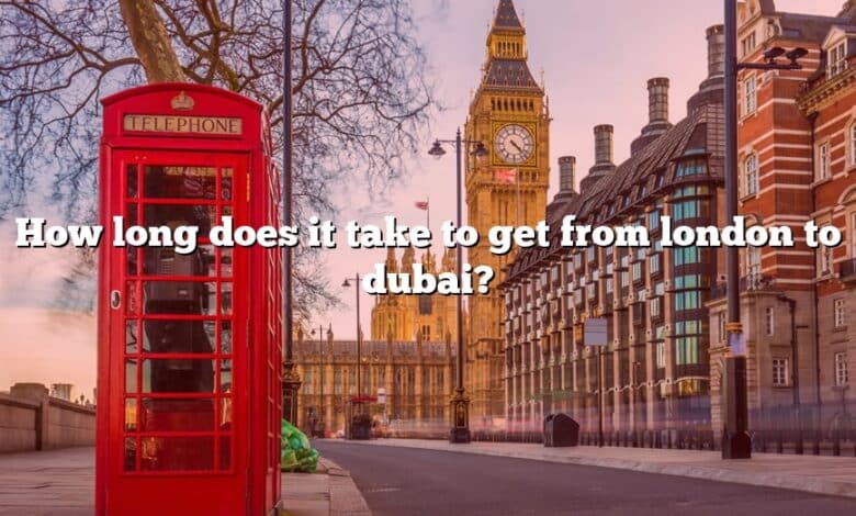 How long does it take to get from london to dubai?