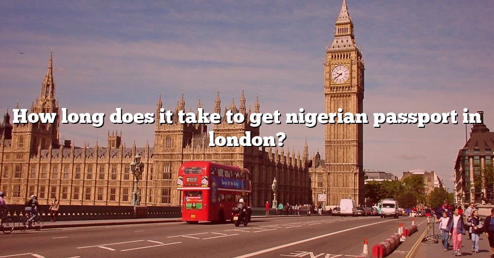 How Long Does It Take To Get Nigerian Passport In London? [The Right