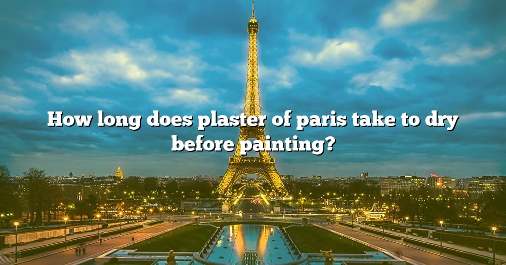 how-long-does-plaster-of-paris-take-to-dry-before-painting-the-right