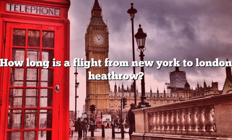 How long is a flight from new york to london heathrow?