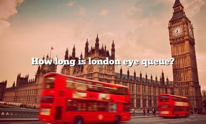 How long is london eye queue?