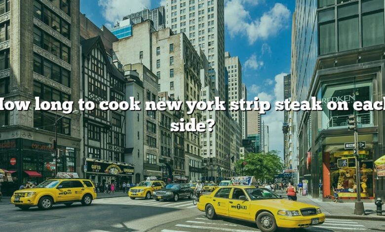 How long to cook new york strip steak on each side?