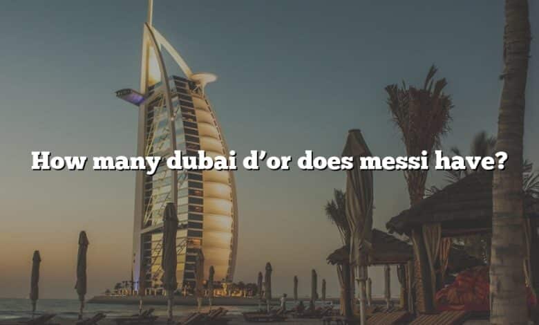 How many dubai d’or does messi have?