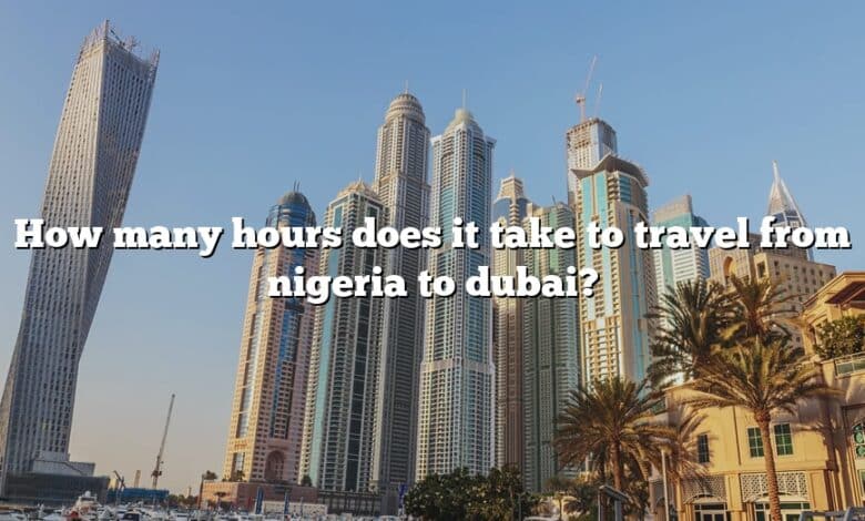 How Many Hours Does It Take To Travel From Nigeria To Dubai The Right 