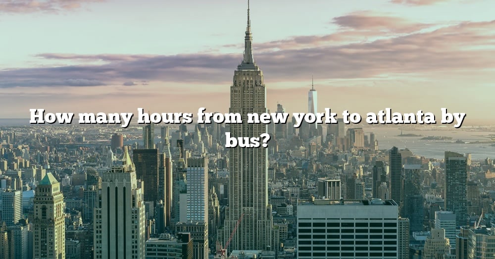 how-many-hours-from-new-york-to-atlanta-by-bus-the-right-answer-2022