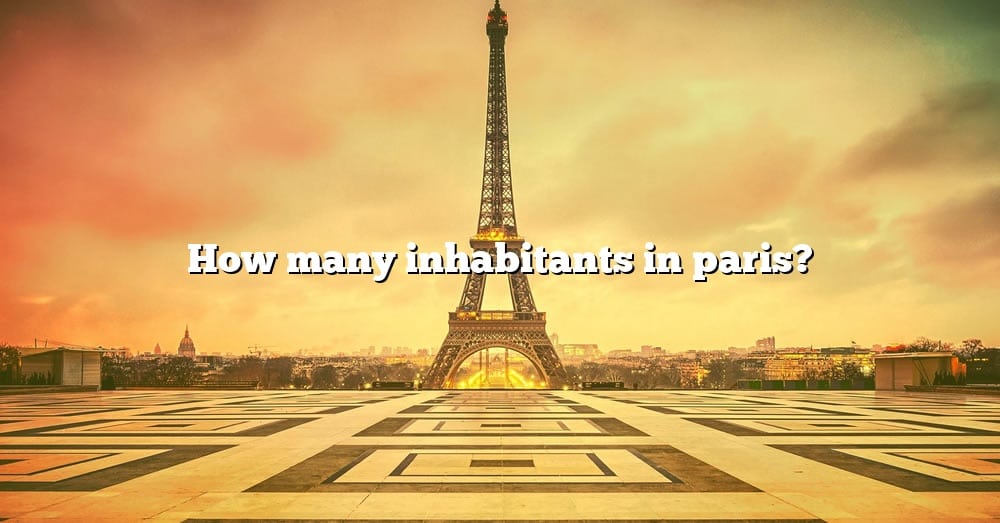 how-many-inhabitants-in-paris-the-right-answer-2022-travelizta