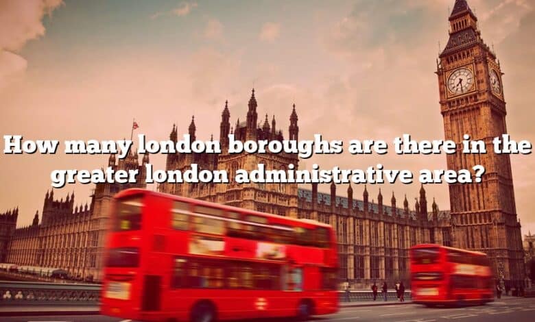 How many london boroughs are there in the greater london administrative area?