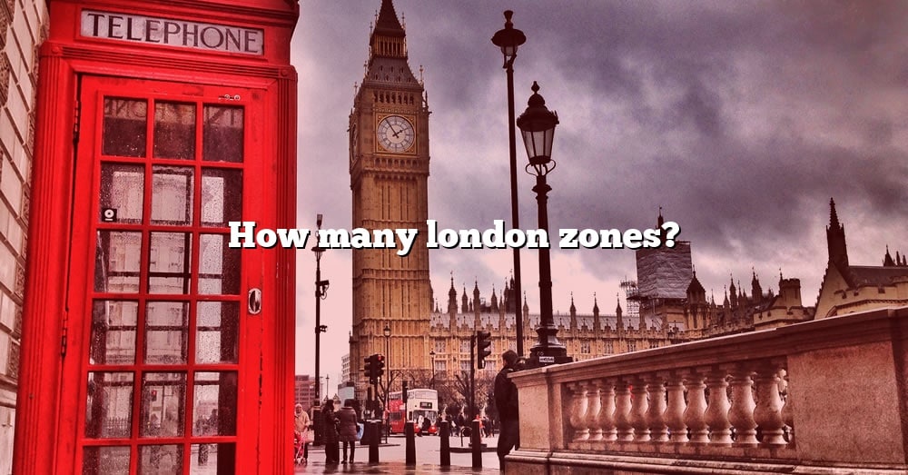 how-many-london-zones-the-right-answer-2022-travelizta