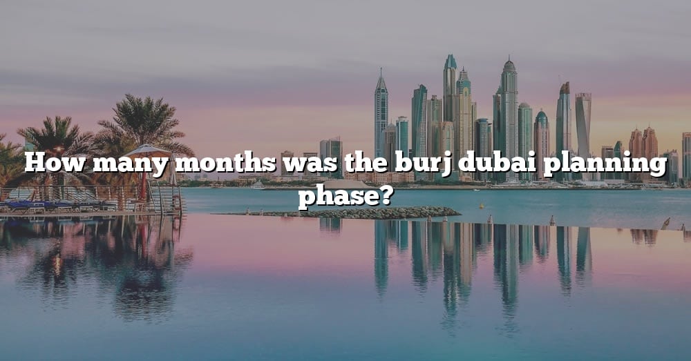 how-many-months-was-the-burj-dubai-planning-phase-the-right-answer