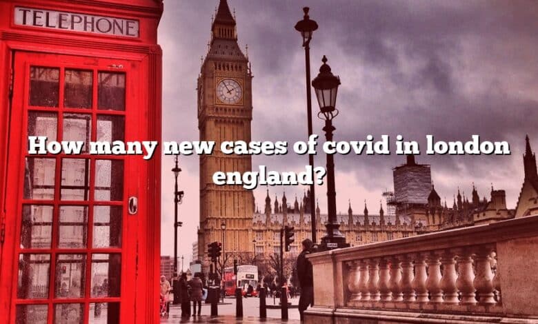 How many new cases of covid in london england?