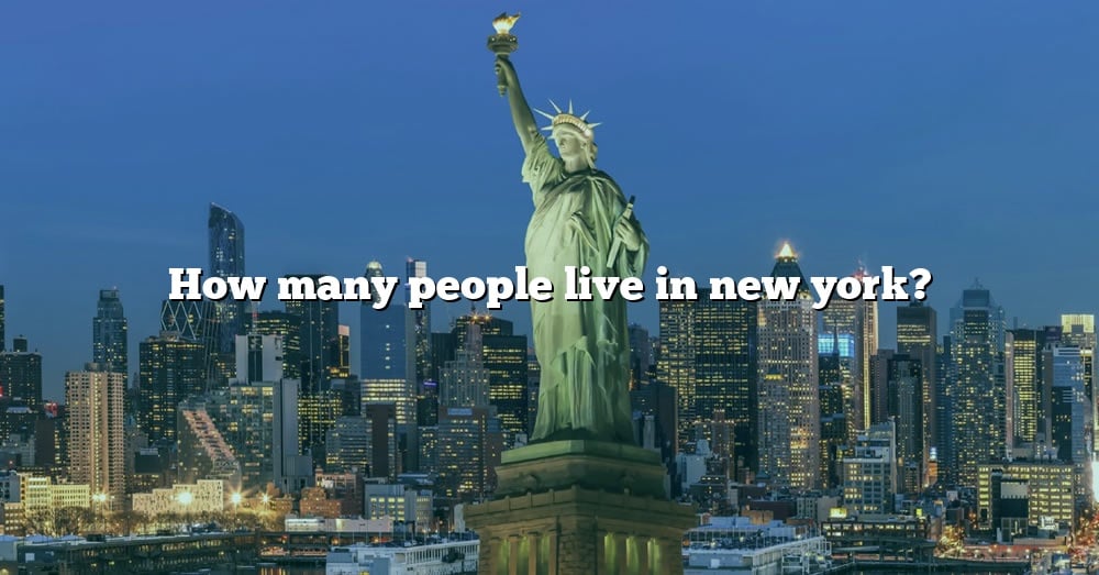 How Many People Live In New York? [The Right Answer] 2022 TraveliZta