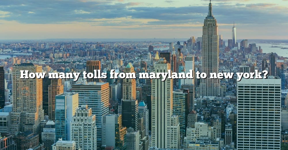 How Many Tolls From Maryland To New York 