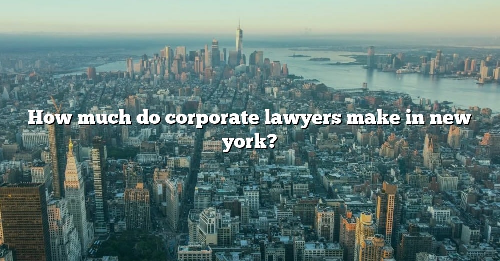 How Much Do Corporate Lawyers Make In New York 