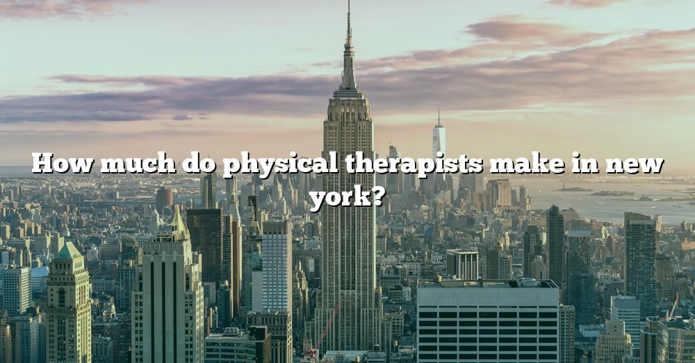 how-much-do-physical-therapists-make-in-new-york-the-right-answer