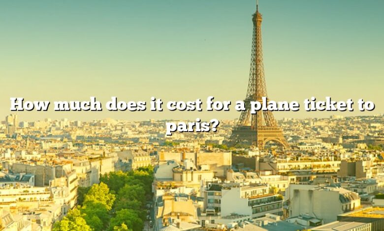 How much does it cost for a plane ticket to paris?