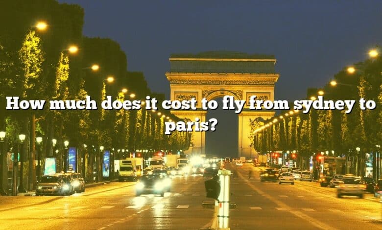 how-much-does-it-cost-to-fly-from-sydney-to-paris-the-right-answer