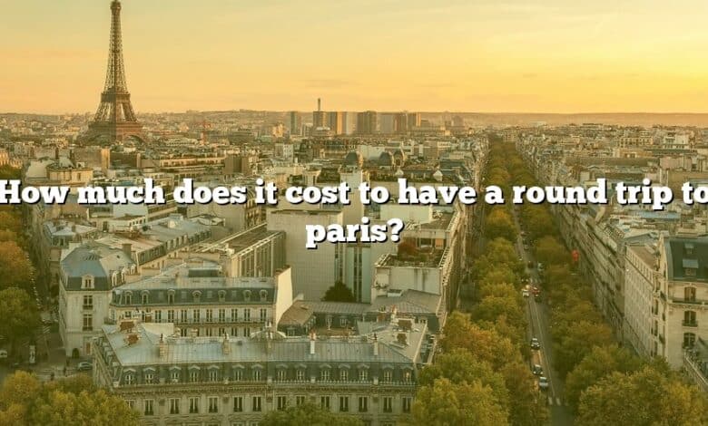 How much does it cost to have a round trip to paris?