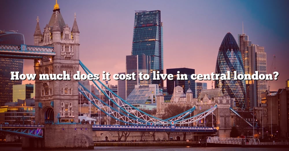 how-much-does-it-cost-to-live-in-central-london-the-right-answer