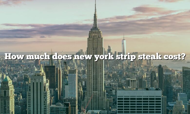 How much does new york strip steak cost?