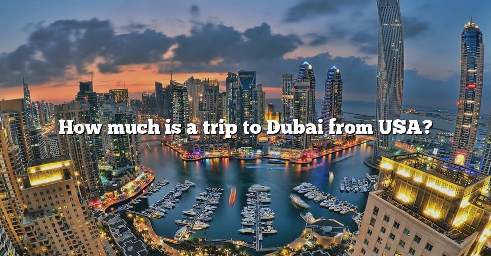 how-much-is-a-trip-to-dubai-from-usa-the-right-answer-2022-travelizta