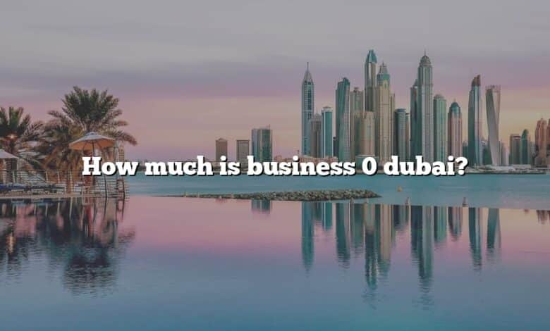 How much is business 0 dubai?