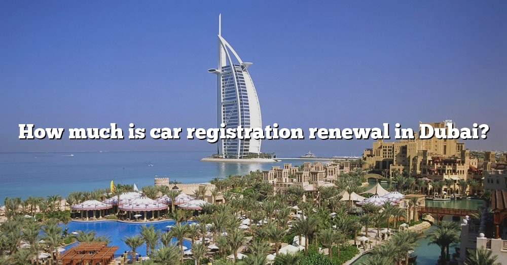 how-much-is-car-registration-renewal-in-dubai