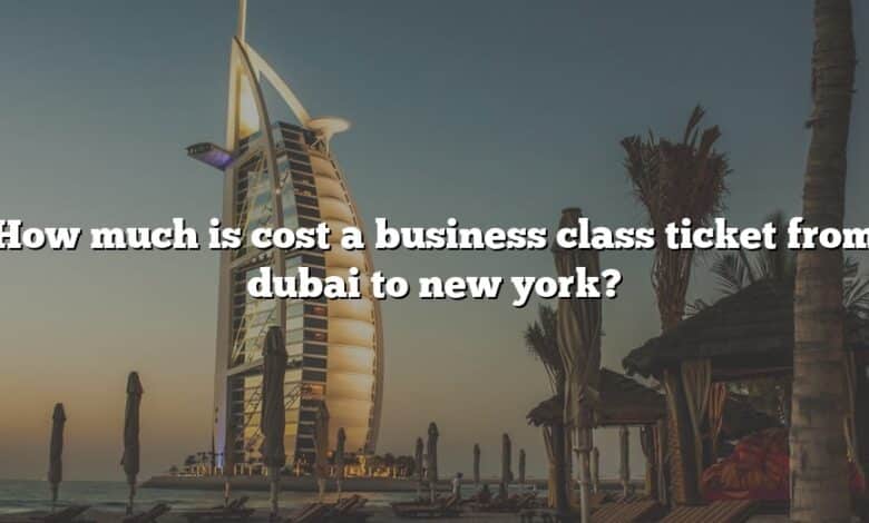 How much is cost a business class ticket from dubai to new york?