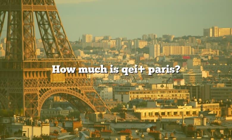 How much is qei+ paris?