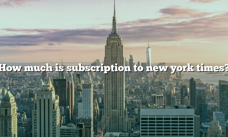 How much is subscription to new york times?