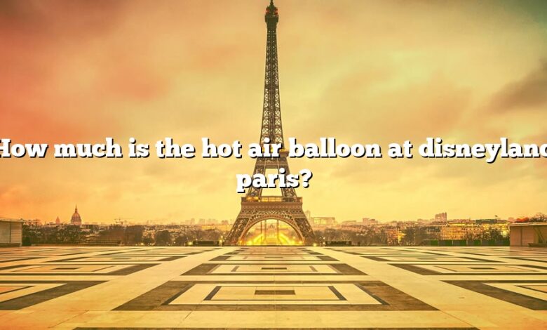 How much is the hot air balloon at disneyland paris?