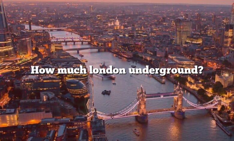 How much london underground?