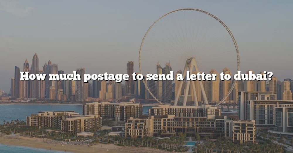 how-much-postage-to-send-a-letter-to-dubai-the-right-answer-2022-travelizta