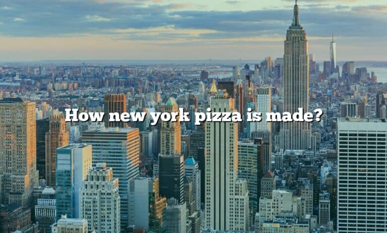 How new york pizza is made?