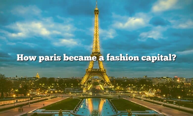 How paris became a fashion capital?