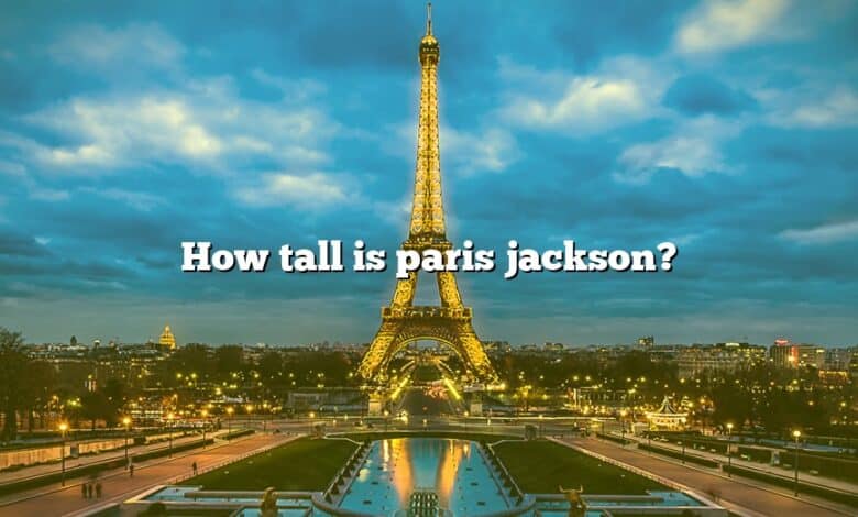 How tall is paris jackson?