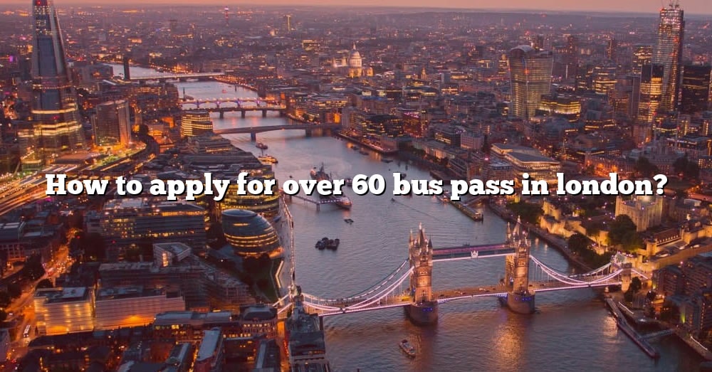 how-to-apply-for-over-60-bus-pass-in-london-the-right-answer-2022