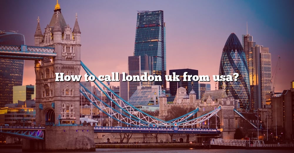 how to call london uk from usa