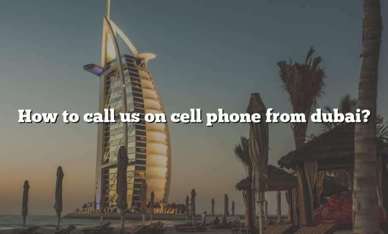 How to call us on cell phone from dubai?