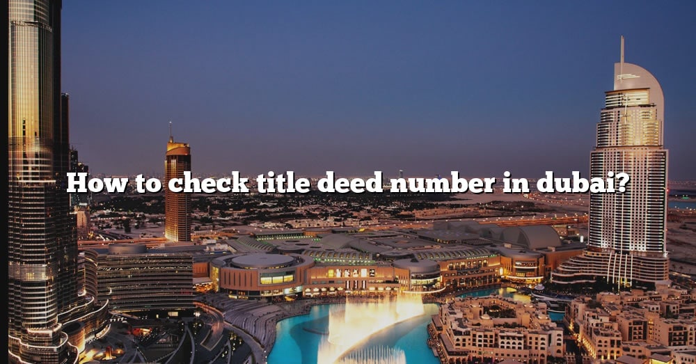 how-to-check-title-deed-number-in-dubai-the-right-answer-2022