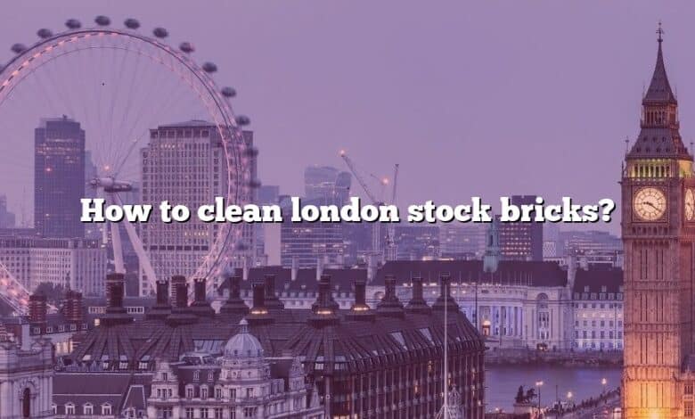 How to clean london stock bricks?