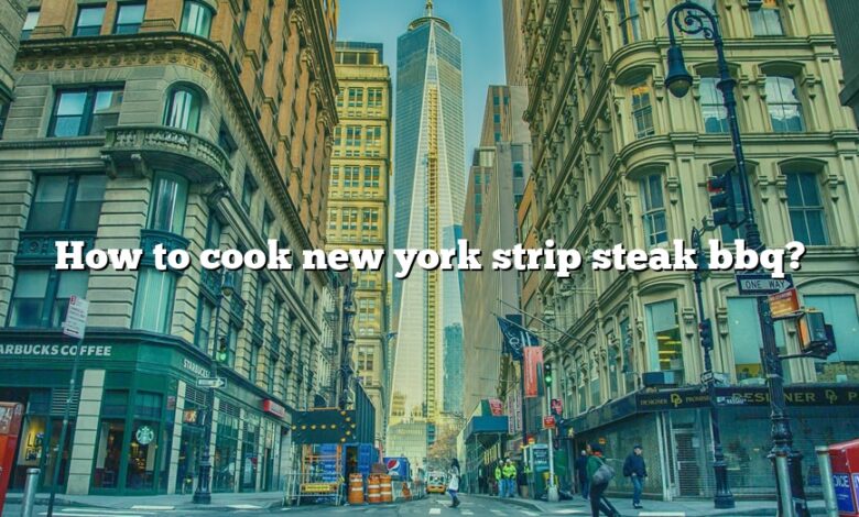 How to cook new york strip steak bbq?