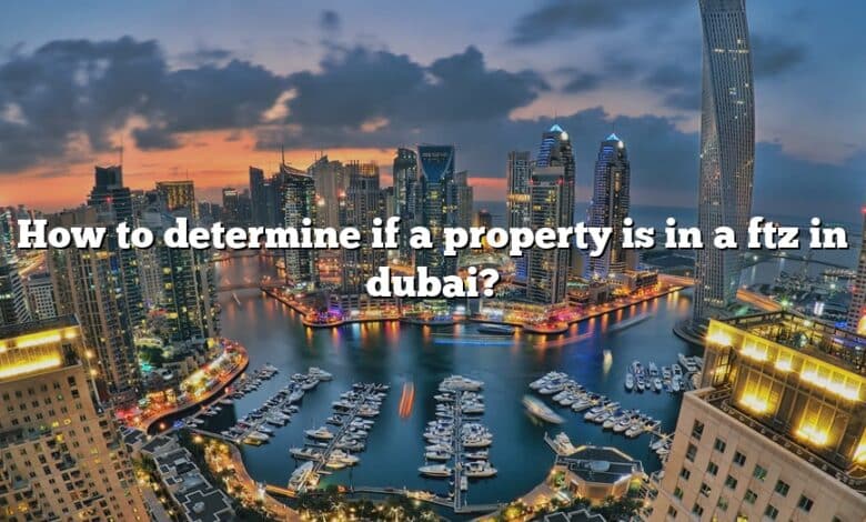 How to determine if a property is in a ftz in dubai?