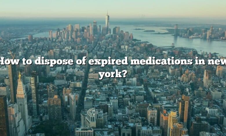 How to dispose of expired medications in new york?