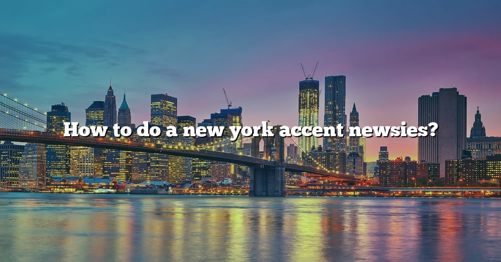 how to do a new york accent newsies