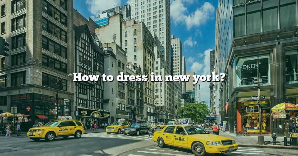 how-to-dress-in-new-york-the-right-answer-2022-travelizta